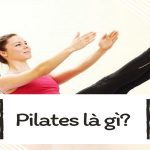 Pilates là gì và công dụng tuyệt vời của Pilates đối với người tập