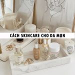 Cách skincare cho da mụn đơn giản mà cực hiệu quả cho hội chị em